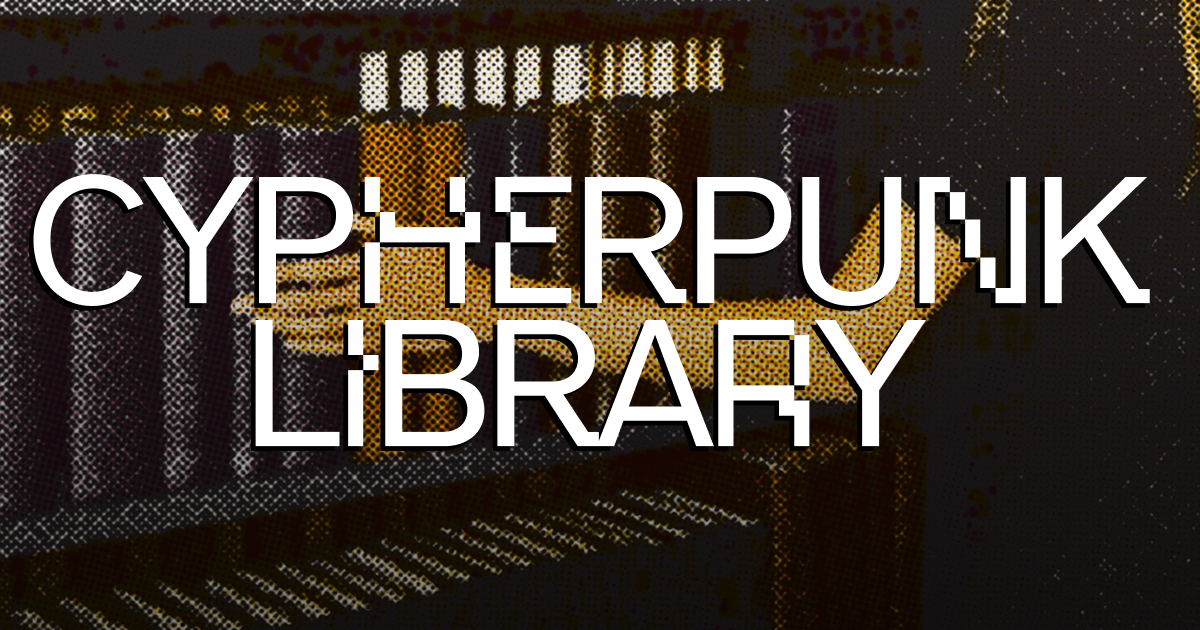 The Cypherpunk Library The Cypherpunk Library